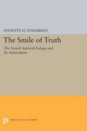 The Smile of Truth – The French Satirical Eulogy and Its Antecedents de Annette H. Tomarken