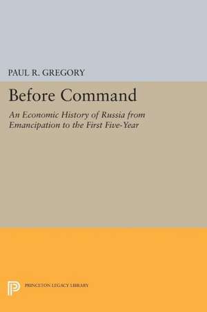 Before Command – An Economic History of Russia from Emancipation to the First Five–Year de Paul R. Gregory