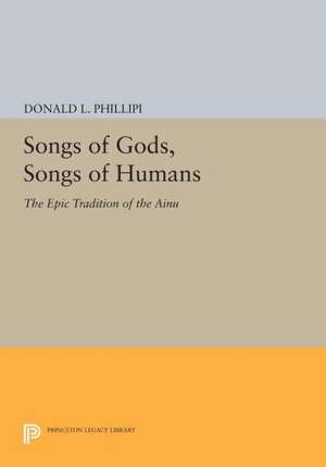 Songs of Gods, Songs of Humans: The Epic Tradition of the Ainu de Donald L. Phillipi