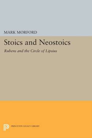 Stoics and Neostoics – Rubens and the Circle of Lipsius de Mark P.o. Morford