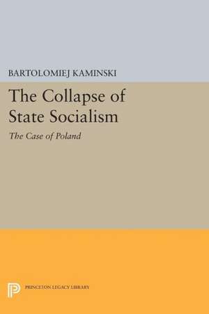 The Collapse of State Socialism: The Case of Poland de Bartolomiej Kaminski