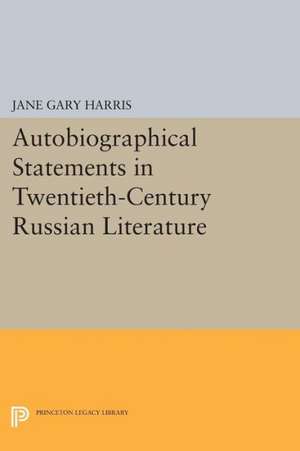 Autobiographical Statements in Twentieth–Century Russian Literature de Jane Gary Harris