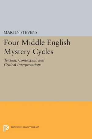 Four Middle English Mystery Cycles – Textual, Contextual, and Critical Interpretations de Martin Stevens