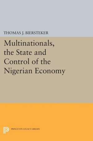 Multinationals, the State and Control of the Nigerian Economy de Thomas J. Biersteker