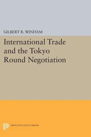 International Trade and the Tokyo Round Negotiation de Gilbert R. Winham