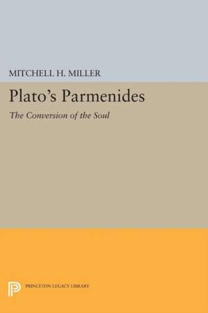 Plato`s Parmenides – The Conversion of the Soul de Mitchell H. Miller