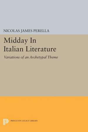 Midday In Italian Literature – Variations of an Archetypal Theme de Nicolas James Perella