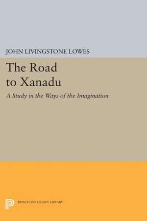 The Road to Xanadu – A Study in the Ways of the Imagination de John Livingston Lowes