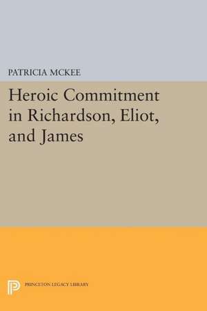 Heroic Commitment in Richardson, Eliot, and James de Patricia Mckee