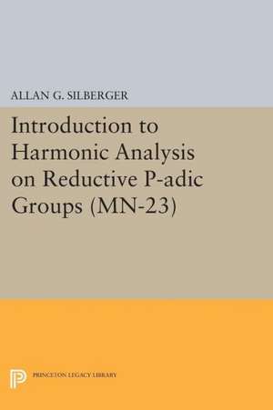 Introduction to Harmonic Analysis on Reductive P – Based on lectures by Harish–Chandra at The Institute for Advanced Study, 1971–73 de Allan G. Silberger