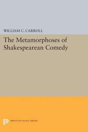 The Metamorphoses of Shakespearean Comedy de William C. Carroll