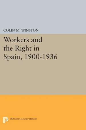 Workers and the Right in Spain, 1900–1936 1900–1936 de Colin M. Winston