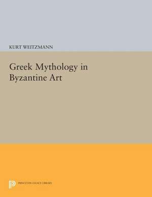 Greek Mythology in Byzantine Art de K Weitzmann