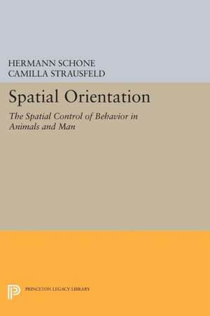 Spatial Orientation – The Spatial Control of Behavior in Animals and Man de Hermann Schone