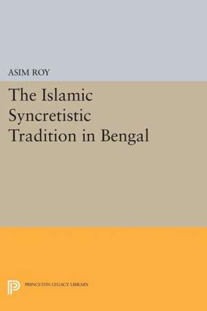 The Islamic Syncretistic Tradition in Bengal de A Roy