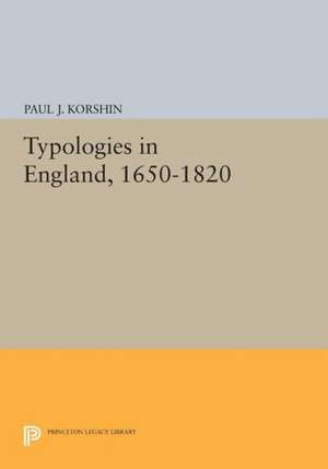 Typologies in England, 1650–1820 de Paul J. Korshin