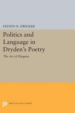 Politics and Language in Dryden`s Poetry – The Art of Disguise de Steven N. Zwicker