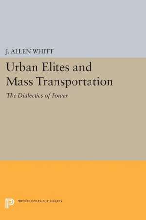 Urban Elites and Mass Transportation – The Dialectics of Power de J. Allen Whitt