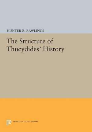 The Structure of Thucydides` History de Hunter R. Rawlings