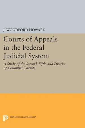 Courts of Appeals in the Federal Judicial System – A Study of the Second, Fifth, and District of Columbia Circuits de J. Woodford Howard