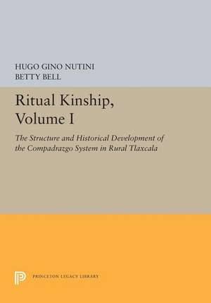 Ritual Kinship, Volume I – The Structure and Historical Development of the Compadrazgo System in Rural Tlaxcala de Hugo Gino Nutini