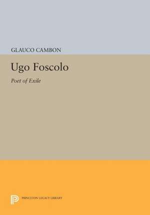 Ugo Foscolo – Poet of Exile de G Cambon