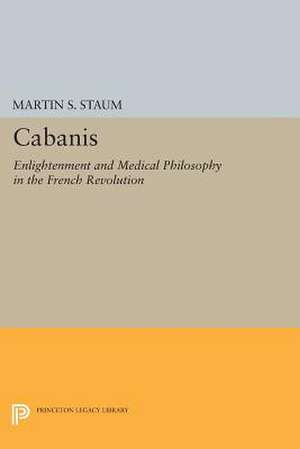 Cabanis – Enlightenment and Medical Philosophy in the French Revolution de Martin S. Staum