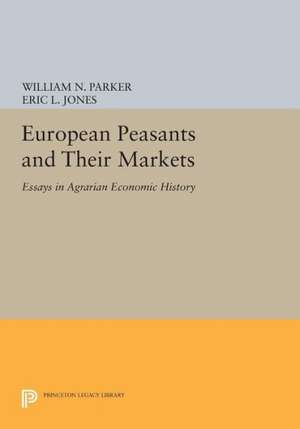 European Peasants and Their Markets – Essays in Agrarian Economic History de William N. Parker