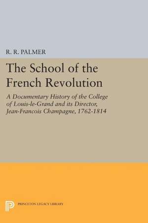 The School of the French Revolution – A Documentary History of the College of Louis–le–Grand and its Director, Jean–François Cha de R. R. Palmer