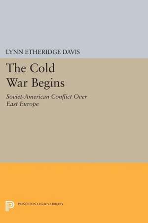 The Cold War Begins – Soviet–American Conflict Over East Europe de Lynn Etheridge Davis