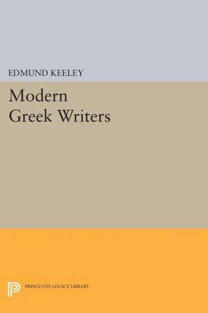 Modern Greek Writers – Solomos, Calvos, Matesis, Palamas, Cavafy, Kazantzakis, Seferis, Elytis de Edmund Keeley