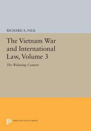 The Vietnam War and International Law, Volume 3 – The Widening Context de Richard A. Falk