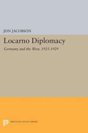 Locarno Diplomacy – Germany and the West, 1925–1929 de Jon Jacobson