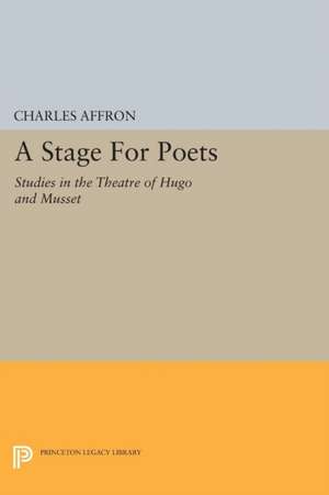 A Stage For Poets – Studies in the Theatre of Hugo and Musset de Charles Affron