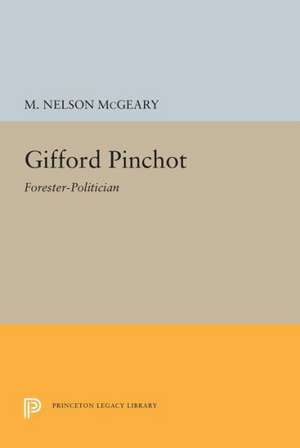 Gifford Pichot – Forester–Politician de M. Nelson Mcgeary