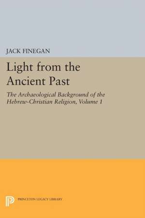 Light from the Ancient Past, Vol. 1 – The Archaeological Background of the Hebrew–Christian Religion de Jack Finegan