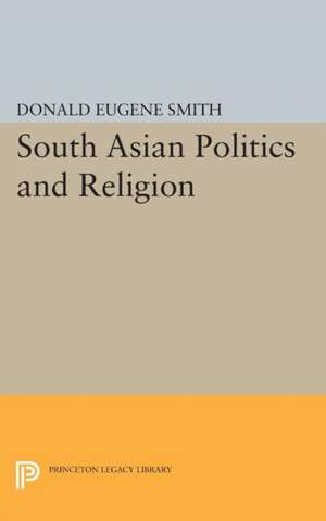 South Asian Politics and Religion de Donald Eugene Smith