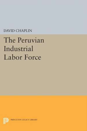 The Peruvian Industrial Labor Force de David Chaplin