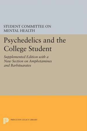 Psychedelics and the College Student. Student Committee on Mental Health. Princeton University de Committee On Me Student