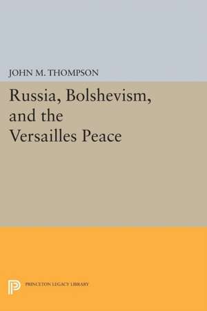 Russia, Bolshevism, and the Versailles Peace de John M. Thompson