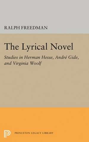 The Lyrical Novel – Studies in Herman Hesse, Andre Gide, and Virginia Woolf de Ralph Freeman