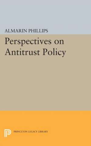 Perspectives on Antitrust Policy de Almarin Phillips