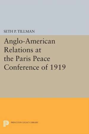 Anglo–American Relations at the Paris Peace Conference of 1919 de Seth P. Tillman