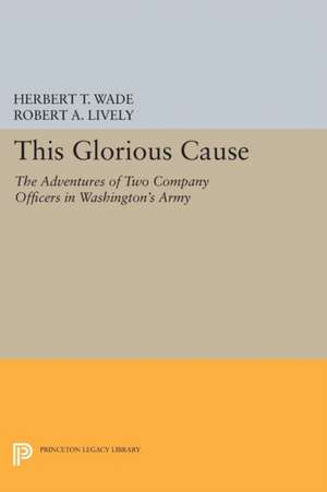 This Glorious Cause de Herbert Treadwell Wade