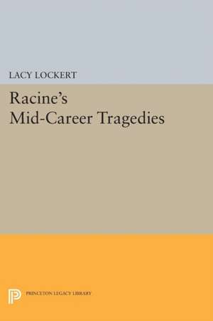 Racine`s Mid–Career Tragedies de Jean Racine