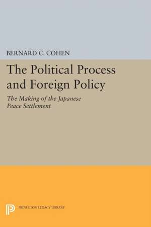 Political Process and Foreign Policy – The Making of the Japanese Peace de Bernard Cecil Cohen