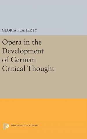 Opera in the Development of German Critical Thought de Gloria Flaherty