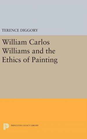 William Carlos Williams and the Ethics of Painting de Terence Diggory