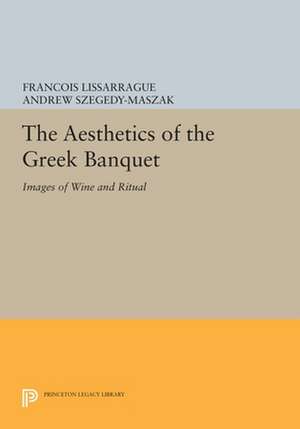 The Aesthetics of the Greek Banquet – Images of Wine and Ritual de François Lissarrague