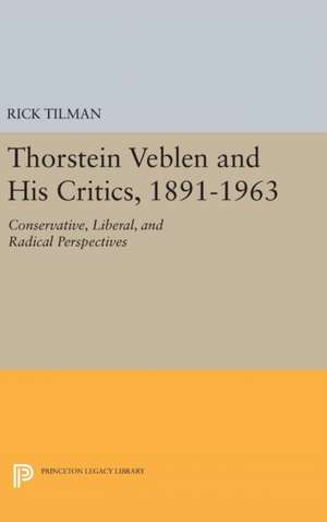 Thorstein Veblen and His Critics, 1891–1963 – Conservative, Liberal, and Radical Perspectives de Rick Tilman